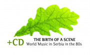 The Birth of A Scene: World Music in Serbia in the 80s/Rađanje scene: World music u Srbiji 80-ih 