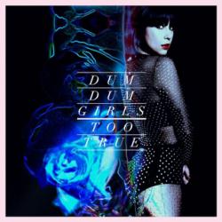 Dum Dum Girls - Too true