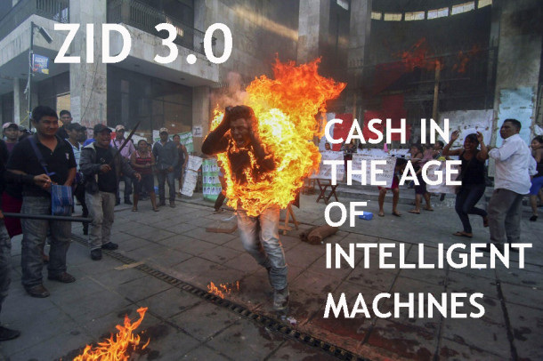 ZID 3.0 / CASH IN THE AGE OF INTELLIGENT MACHINES