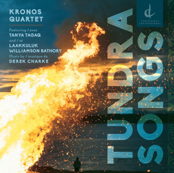 Kronos Quartet: Derek Charke Tundra Songs