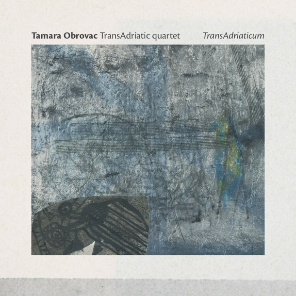 Tamara Obrovac Transadriatic Quartet: Transadriaticum 