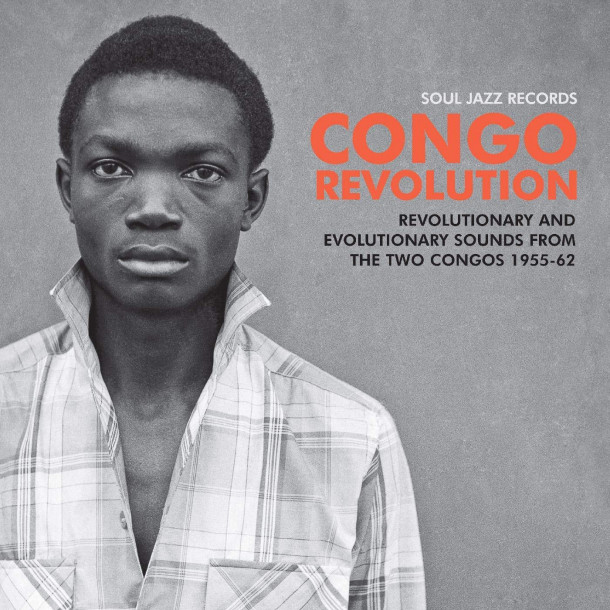 Congo Revolution – Revolutionary and Evolutionary Sounds from the Two Congos 1955-62