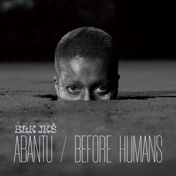 BLK JKS: Abantu / Before Humans