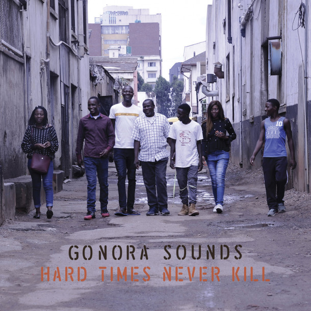 Gonora Sounds: Hard Times Never Kill 